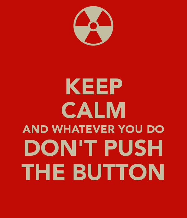 keep-calm-and-whatever-you-do-don-t-push-the-button.png