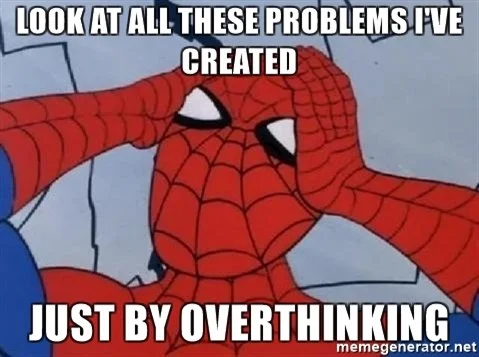 look-at-all-these-problems-ive-created-just-by-overthinking.webp