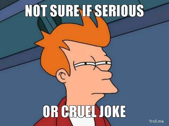 not-sure-if-serious-or-cruel-joke.webp