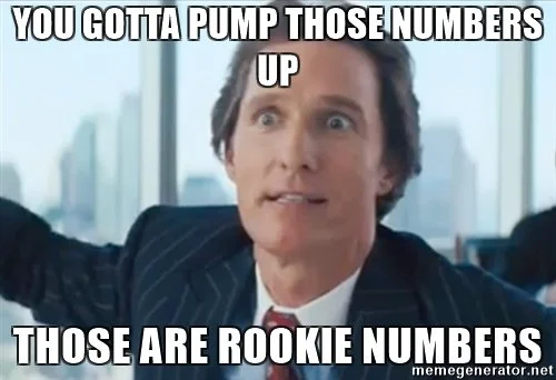 you-gotta-pump-those-numbers-up-those-are-rookie-numbers.webp