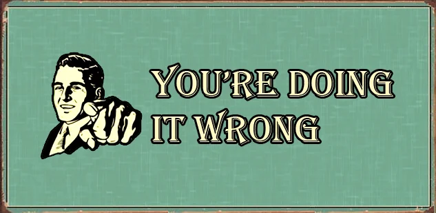 youre-doing-it-wrong.webp